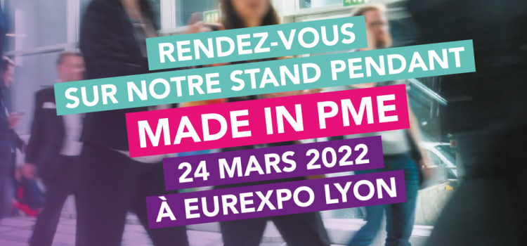 Nous serons sur l’évènement MADE IN PME le 24 mars 2022 !